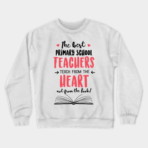 The best Primary School Teachers teach from the Heart Quote Crewneck Sweatshirt by BetterManufaktur